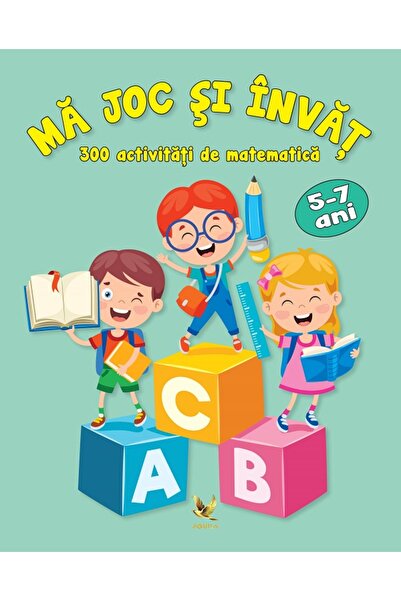 Aquila Ma joc si invat. 300 activitati de matematica 5-7 ani - Marina Rengle