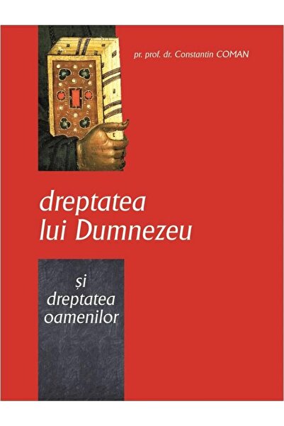 BIZANTINA Dreptatea lui Dumnezeu si dreptatea oamenilor - Constantin Coman