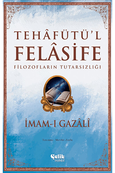 Çelik Yayınevi Filozofların Tutarsızlığı: Tehâfütü'l Felâsife / İmam Gazali /...