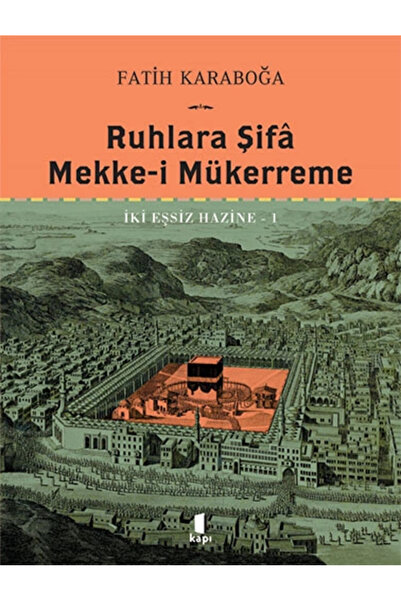 Kapı Yayınları Ruhlara Şifâ - Mekke-i Mükerreme (Ciltli) / Fatih Karaboğa + Sanat Kitabı