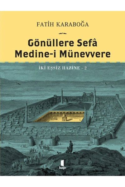Kapı Yayınları Gönüllere Sefâ - Medine-i Münevvere (Ciltli) / Fatih Karaboğa + Sanat Kitabı