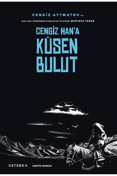 Ketebe X - Cengiz Han’a Küsen Bulut - Grafik Roman
