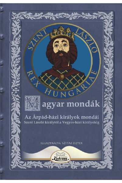 KEDVENC KIADO Proverb maghiar. Az Arpad-hazi kiralyok mondai