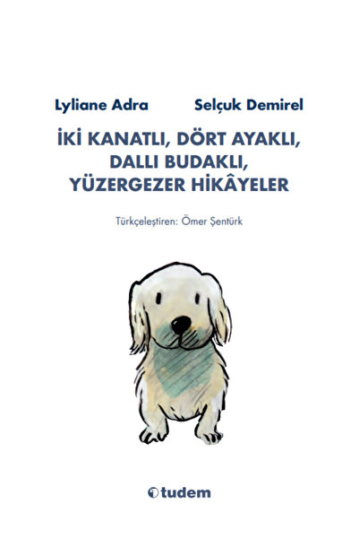 Tudem İki Kanatlı, Dört Ayaklı, Dallı Budaklı, Yüzergezer Hikâyeler
