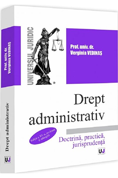 Universul Juridic Drept administrativ. Doctrina, practica, jurisprudenta Ed.1...