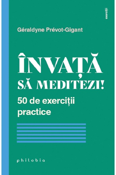 PHILOBIA Invata sa meditezi! 50 de exercitii practice - Geraldyne Prevot-Gigant