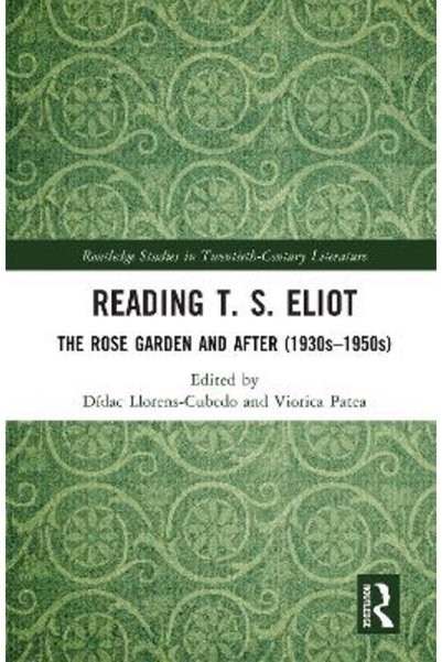 Routledge Ανάγνωση Τ. Σ. Έλιοτ: Το Κήπος με τα Τριαντάφυλλα και μετά (δεκαετί...