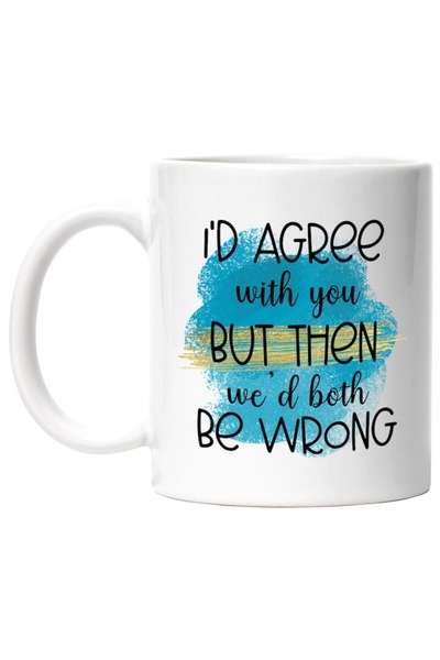 INOVATIX Cana alba personalizata,I'd agree with you,but then we'd both be wro...