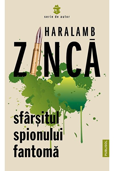 PUBLISOL Sfarsitul spionului fantoma - Haralamb Zinca