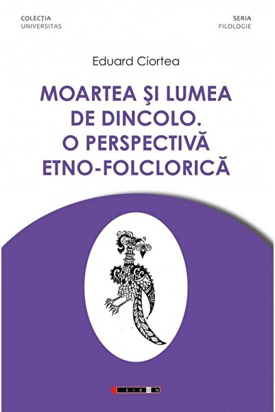 Eikon Moartea si lumea de dincolo. O perspectiva etno-folclorica - Eduard Cio...