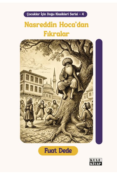 Kule Kitap Çocuklar için Doğu Klasikleri Serisi 4: Nasreddin Hoca'dan Fıkralar