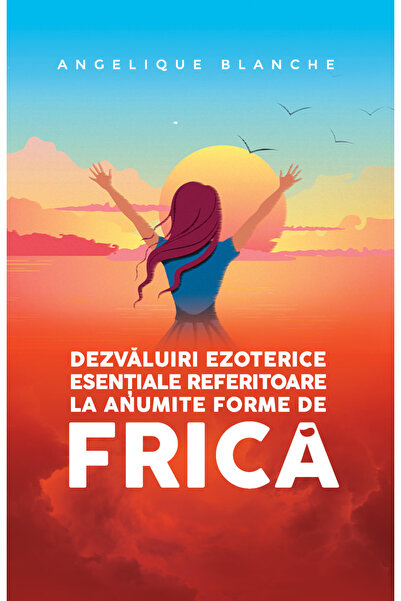 Soma Dezvăluiri ezoterice esențiale referitoare la anumite forme de FRICĂ