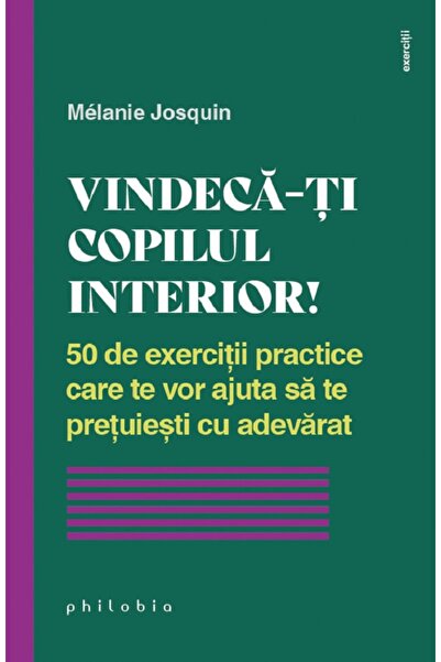 PHILOBIA Vindeca-ti copilul interior! - Melanie Josquin