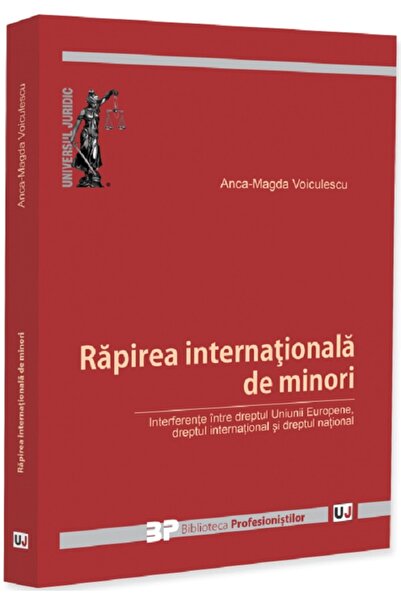 Universul Juridic Rapirea internationala de minori - Anca-Magda Voiculescu