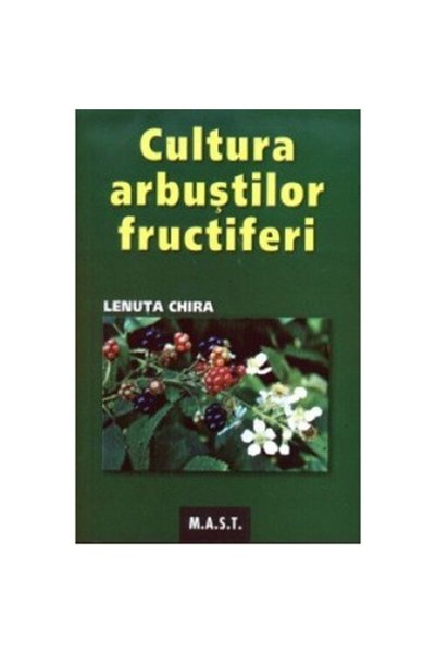MAST Cultivarea arbuștilor fructiferi - Lenuta Chira