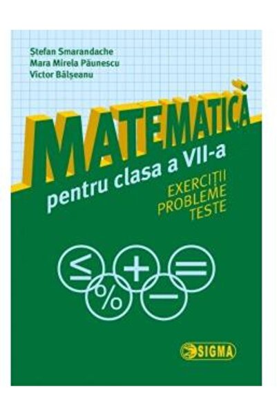 Sigma Matematica cls 7 Exercitii, probleme, teste - Stefan Smarandache