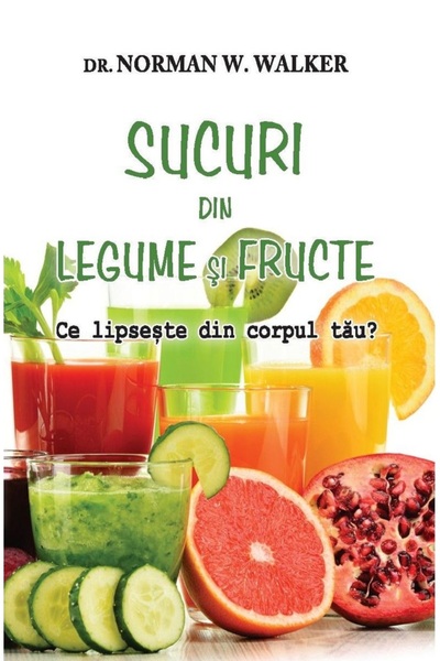Adevar Divin Sucuri din legume si fructe - Norman W. Walker