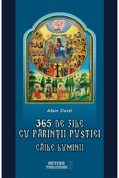 Meteor Press 365 de zile cu Parintii pustiei. Caile luminii - Alain Durel