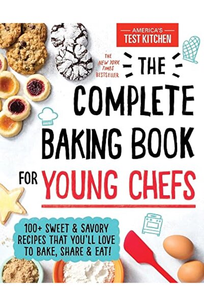 GENERAL The Complete Baking Book for Young Chefs: 100+ Sweet and Savory Recip...