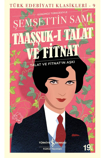 TÜRKİYE İŞ BANKASI KÜLTÜR YAYINLARI Taaşşuk-ı Talat ve Fitnat