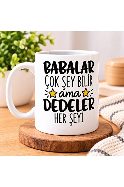 Babalar Çok Şeyi Bilir ama Dedeler Herşeyi yazılı Kupa Bardak