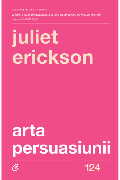 Editura Curtea Veche Arta persuasiunii, Ediția a 3-a, Juliet Erickson - Editu...