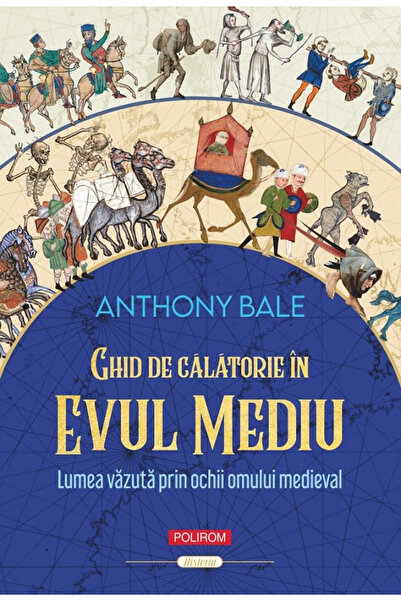 Editura Polirom Ghid de călătorie în Evul Mediu, Anthony Bale - Editura Polirom