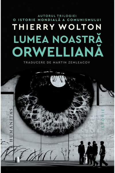 Editura Humanitas Lumea Orwelliană a noastră, Thierry Wolton - Editura Humanitas