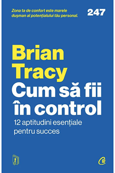 Editura Curtea Veche Cum să ai controlul, Brian Tracy - Editura Curtea Veche