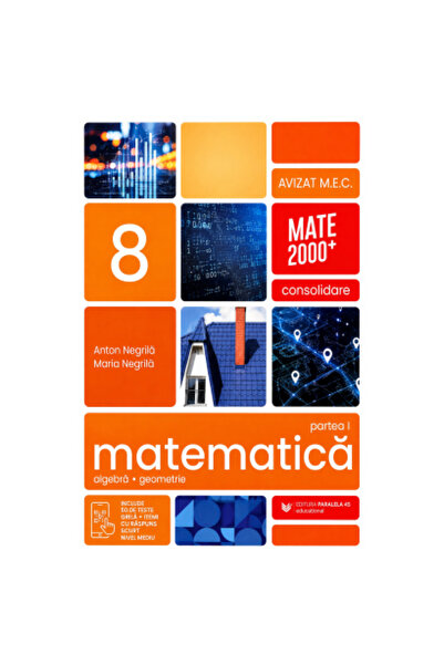 Editura Paralela 45 Consolidarea matematicii. Clasa a 8-a. Partea I. 2026-202...