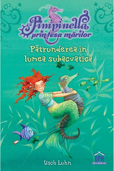 Editura DPH Penetrare în lumea subacvatică. The Pimpinella Series, Princess o...