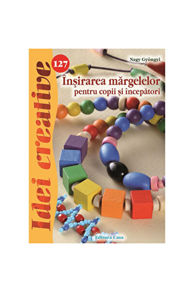 Editura Casa Înșirarea mărgelelor pentru copii și începători - Idei creative ...