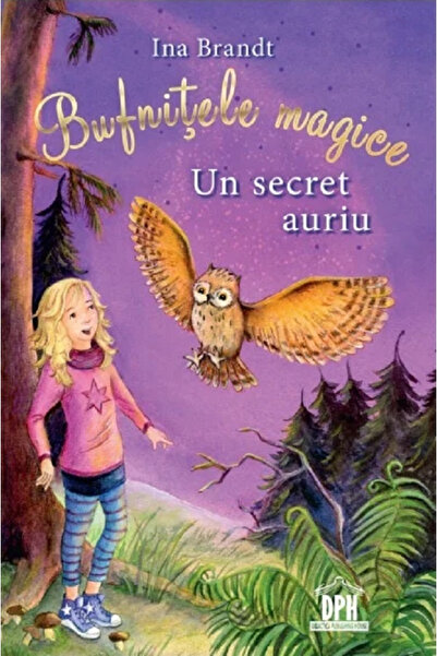 Editura DPH Bufnițele Magice. Un Secret de Aur, Ina Brandt - Editura DPH