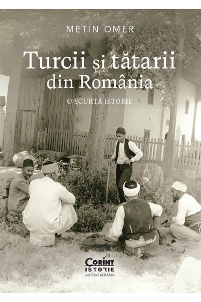Editura Corint Turci și Tătărezi în România. O Istorie Scurtă, Metin Omer - E...