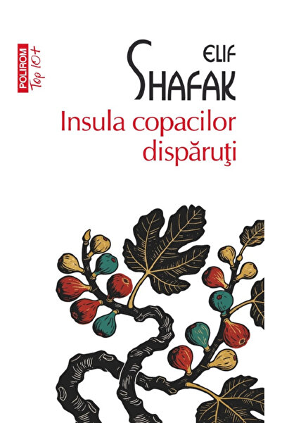 Editura Polirom Insula Copacilor Pierduți, Elif Shafak - Editura Polirom
