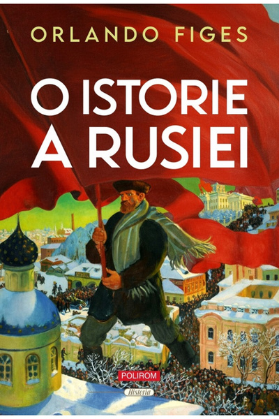 Editura Polirom O istorie a Rusiei, Orlando Figes - Editura Polirom