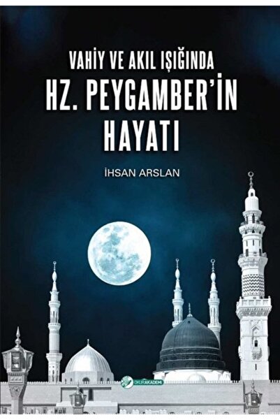Genel Markalar Vahiy Ve Akıl Işığında Hz. Peygamberin Hayatı - İhsan Arslan