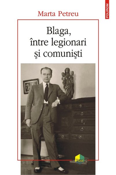 Editura Polirom Blaga, Between Legionaries and Communists, Marta Petreu - Pol...