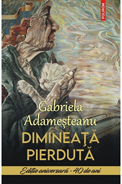 Editura Polirom Lost Morning , Gabriela Adamesteanu - Polirom Publishing House