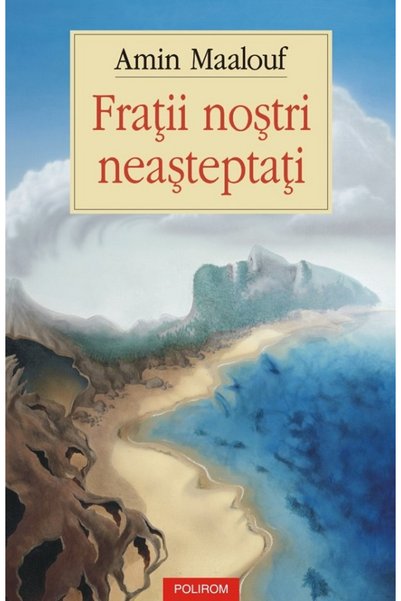 Editura Polirom Fratii nostri neasteptati, Amin Maalouf