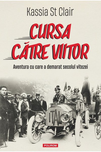 Editura Polirom Cursa spre Viitor. Aventura care a început-o, Kassia St Clair...