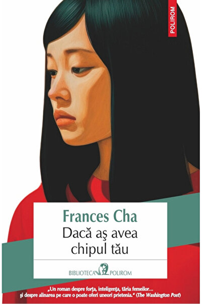 Editura Polirom If I Had Your Face , Frances Cha - Polirom Publishing House