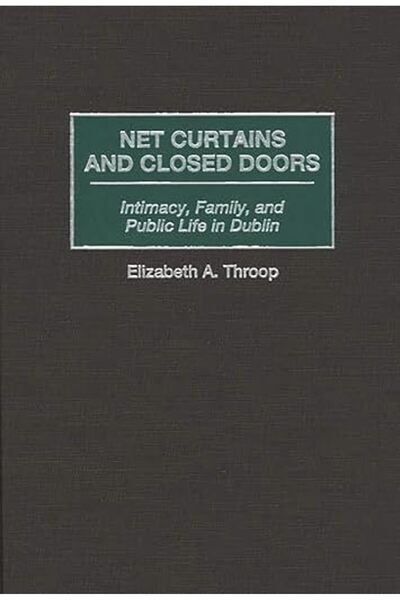 GENERAL Net Curtains and Closed Doors: Intimacy, Family, and Public Life in D...