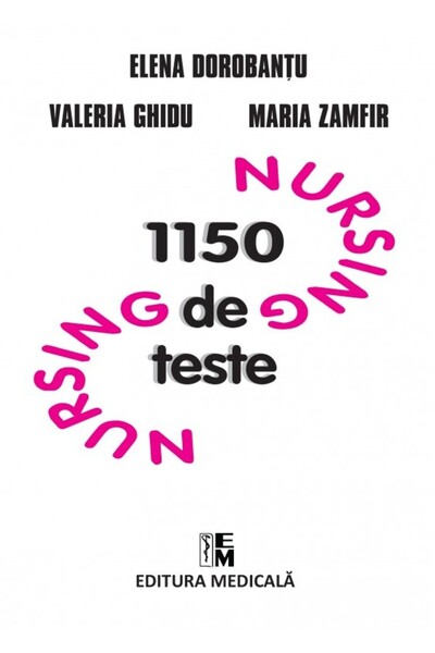 Medicala Nursing. 1150 de teste - Elena Dorobantu, Valeria Ghidu, Maria Zamfir