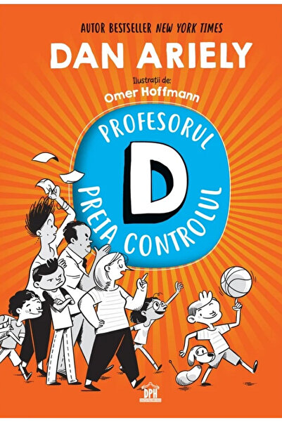 Editura DPH Profesorul D ia controlul, Dan Ariely - Editura DPH