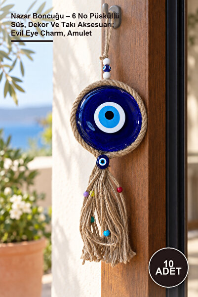 10 Adet Nazar Boncuğu – 6 No Püsküllü Süs, Dekor Ve Takı Aksesuarı; Evil Eye Charm, Amulet