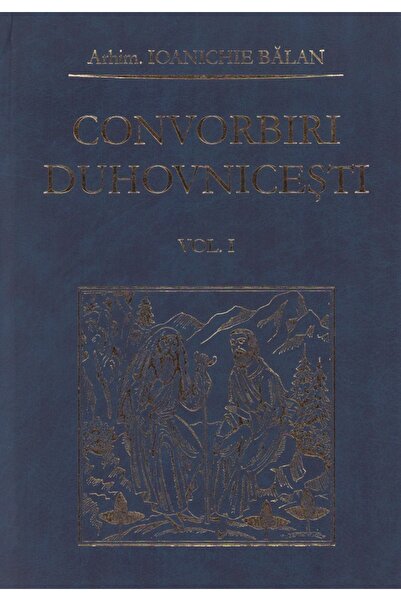 MANASTIREA SIHASTRIA Convorbiri duhovnicesti Vol.1 - Ioanichie Balan