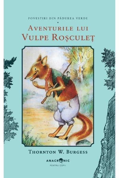 ANACRONIC Aventurile lui Vulpe Rosculet. Seria Povestiri din Padurea Verde Vo...