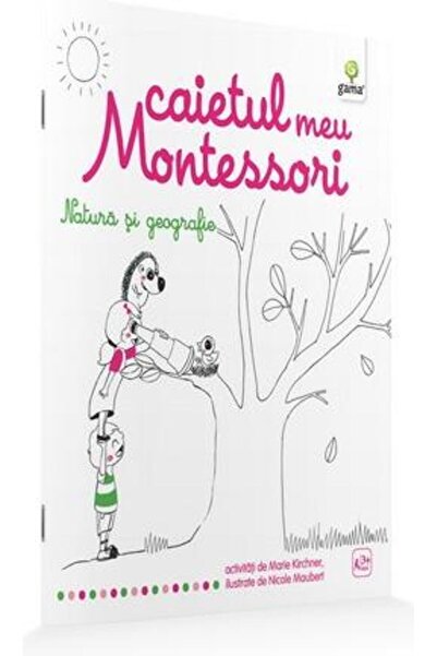 Gama Natura si geografie: Caietul meu Montessori - Marie Kirchner 3 ani+