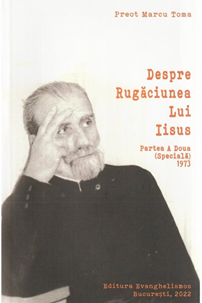 EVANGHELISMOS Despre rugaciunea lui Iisus. Partea a doua - Marcu Toma